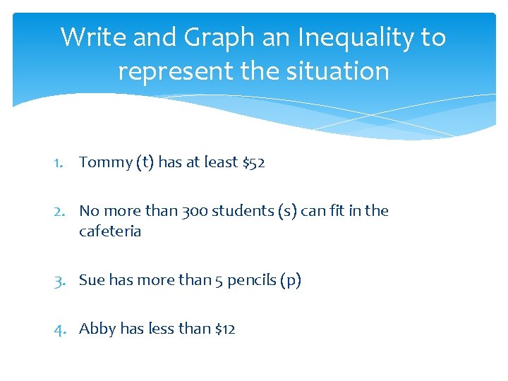 Write and Graph an Inequality to represent the situation 1. Tommy (t) has at