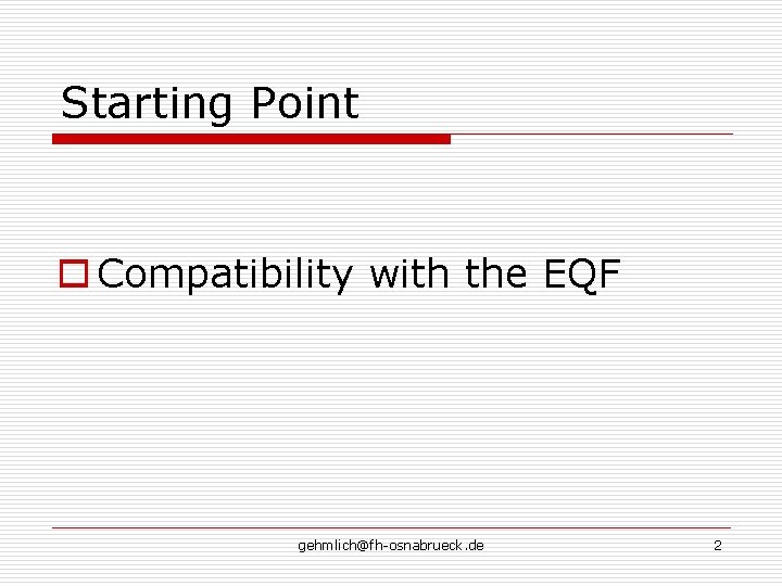 Starting Point o Compatibility with the EQF gehmlich@fh-osnabrueck. de 2 Starting Point o Compatibility with the EQF gehmlich@fh-osnabrueck. de 2