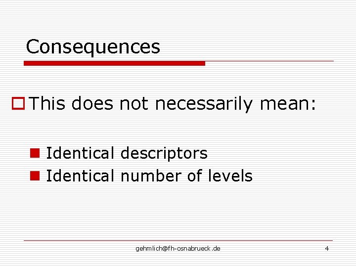 Consequences o This does not necessarily mean: n Identical descriptors n Identical number of Consequences o This does not necessarily mean: n Identical descriptors n Identical number of