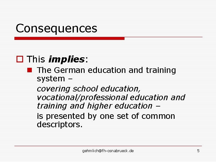 Consequences o This implies: n The German education and training system – covering school Consequences o This implies: n The German education and training system – covering school