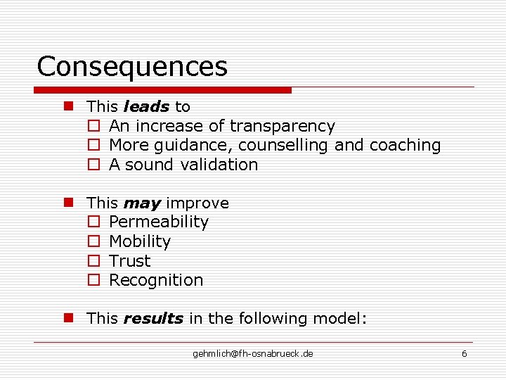 Consequences n This leads to o An increase of transparency o More guidance, counselling Consequences n This leads to o An increase of transparency o More guidance, counselling