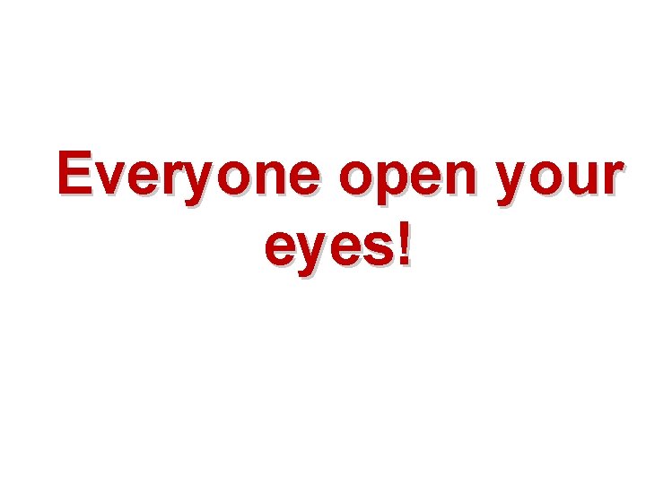 Everyone open your eyes! 