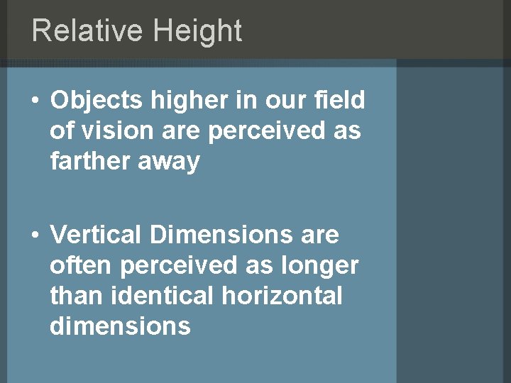 Relative Height • Objects higher in our field of vision are perceived as farther