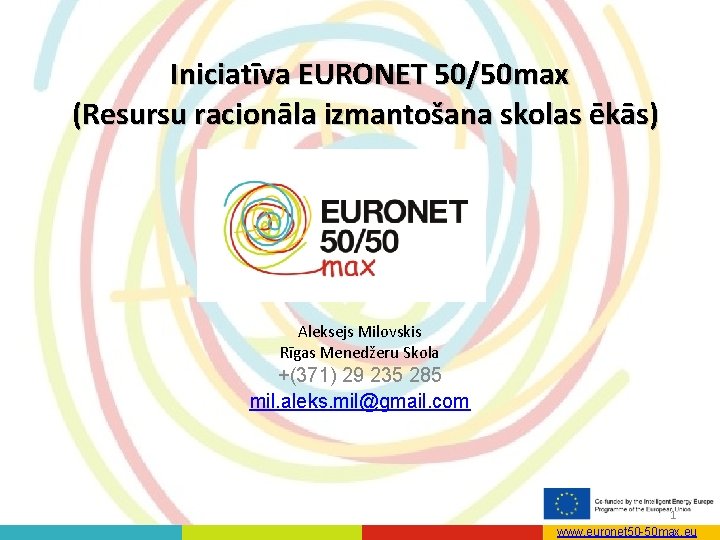 Iniciatīva EURONET 50/50 max (Resursu racionāla izmantošana skolas ēkās) Aleksejs Milovskis Rīgas Menedžeru Skola