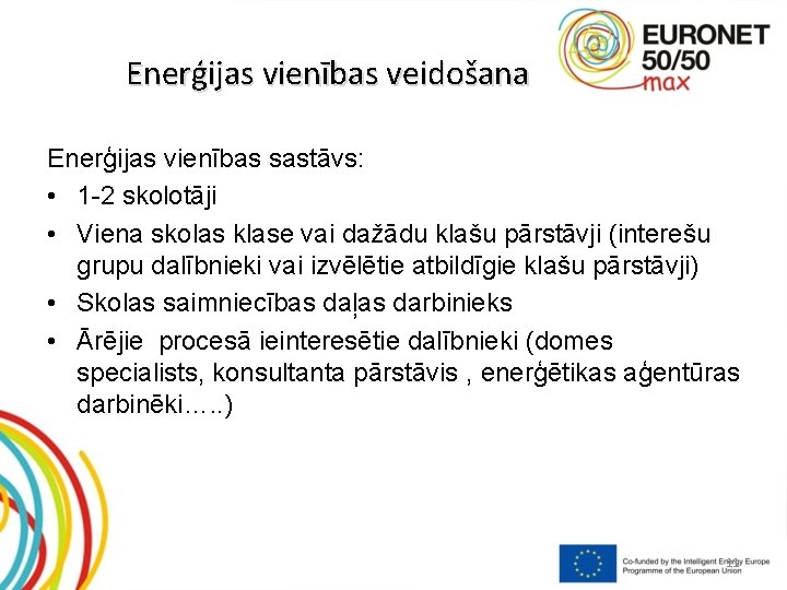 Enerģijas vienības veidošana Enerģijas vienības sastāvs: • 1 -2 skolotāji • Viena skolas klase