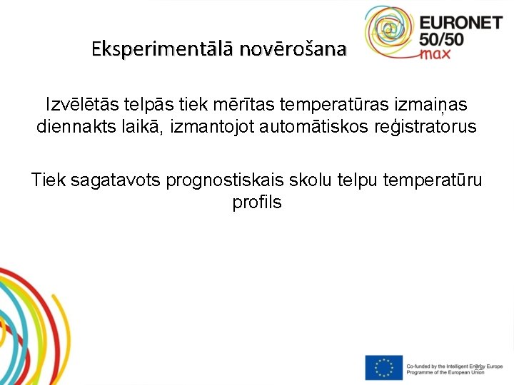 Eksperimentālā novērošana Izvēlētās telpās tiek mērītas temperatūras izmaiņas diennakts laikā, izmantojot automātiskos reģistratorus Tiek