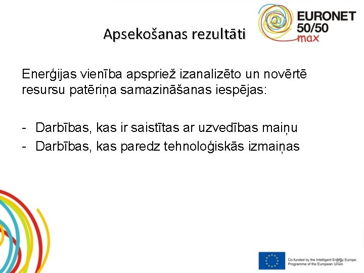 Apsekošanas rezultāti Enerģijas vienība apspriež izanalizēto un novērtē resursu patēriņa samazināšanas iespējas: - Darbības,