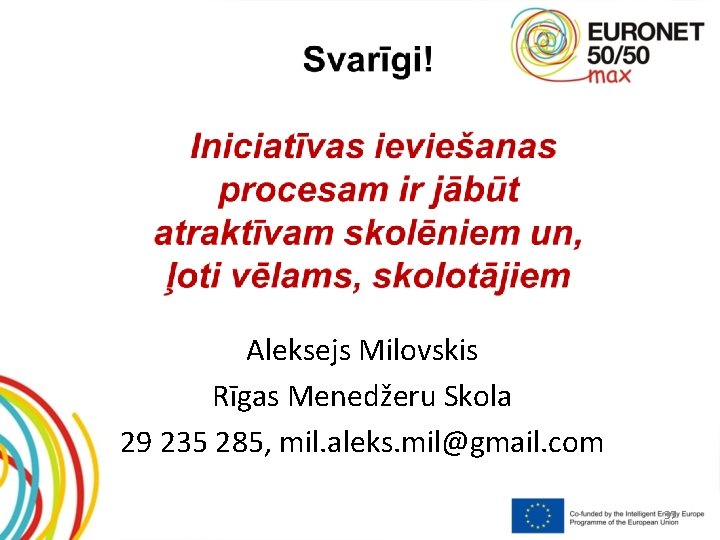 Aleksejs Milovskis Rīgas Menedžeru Skola 29 235 285, mil. aleks. mil@gmail. com 37 