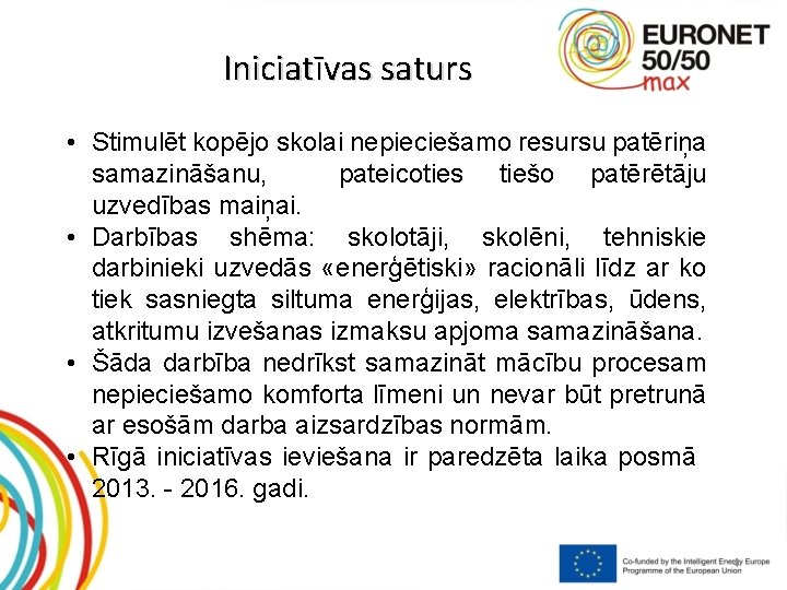 Iniciatīvas saturs • Stimulēt kopējo skolai nepieciešamo resursu patēriņa samazināšanu, pateicoties tiešo patērētāju uzvedības