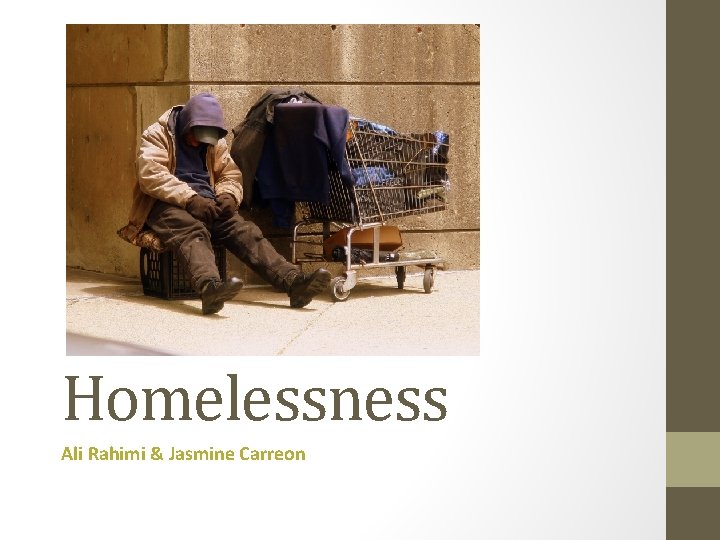 Homelessness Ali Rahimi & Jasmine Carreon 