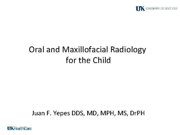 Oral and Maxillofacial Radiology for the Child Juan F. Yepes DDS, MD, MPH, MS,