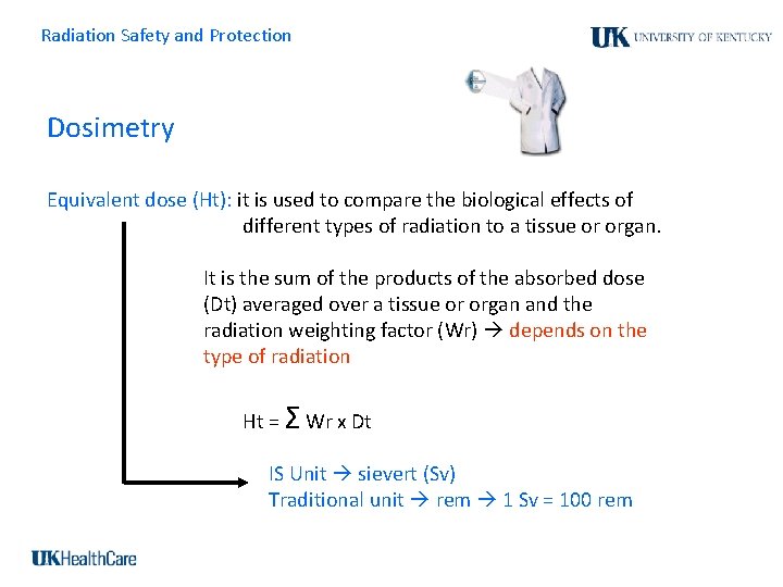 Radiation Safety and Protection Dosimetry Equivalent dose (Ht): it is used to compare the