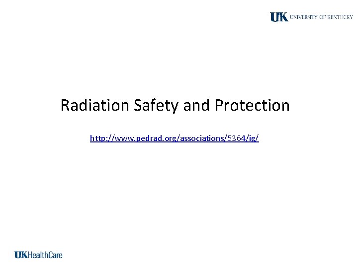 Radiation Safety and Protection http: //www. pedrad. org/associations/5364/ig/ 