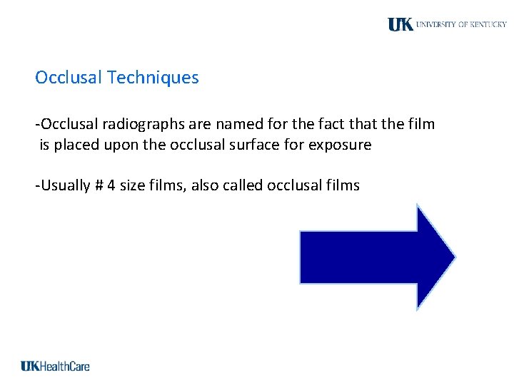 Occlusal Techniques -Occlusal radiographs are named for the fact that the film is placed