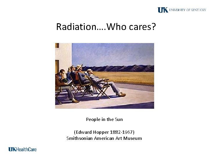 Radiation…. Who cares? People in the Sun (Edward Hopper 1882 -1967) Smithsonian American Art