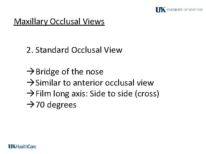 Maxillary Occlusal Views 2. Standard Occlusal View Bridge of the nose Similar to anterior