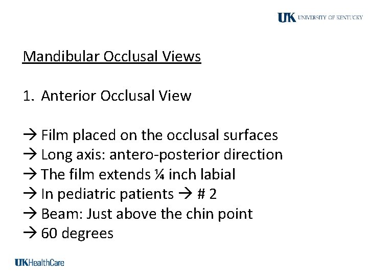 Mandibular Occlusal Views 1. Anterior Occlusal View Film placed on the occlusal surfaces Long