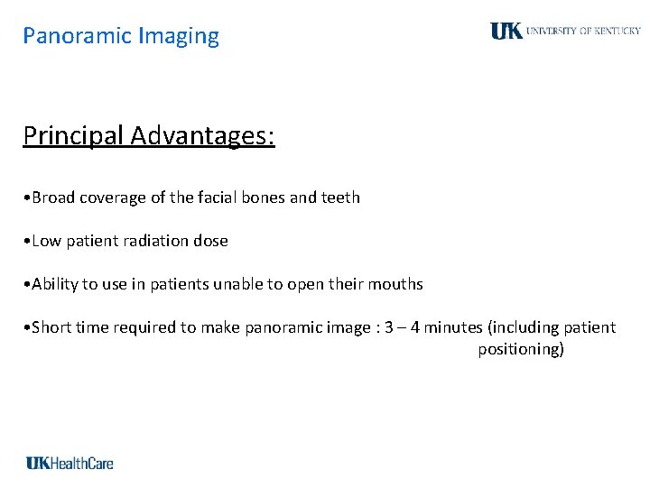 Panoramic Imaging Principal Advantages: • Broad coverage of the facial bones and teeth •