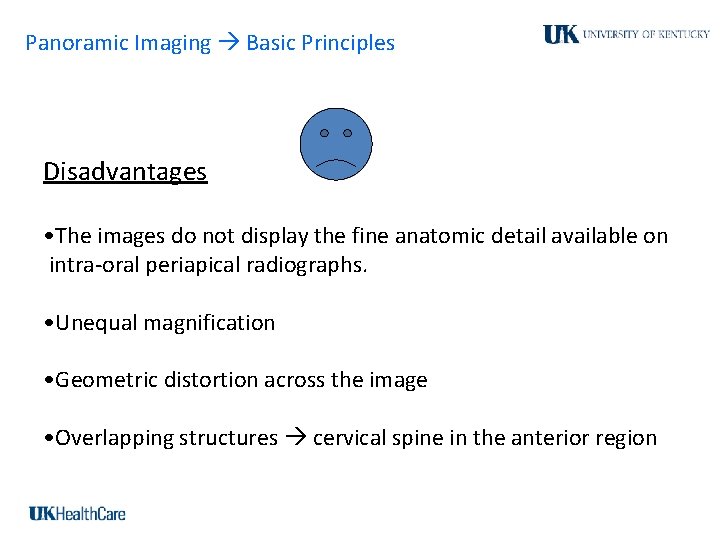 Panoramic Imaging Basic Principles Disadvantages • The images do not display the fine anatomic