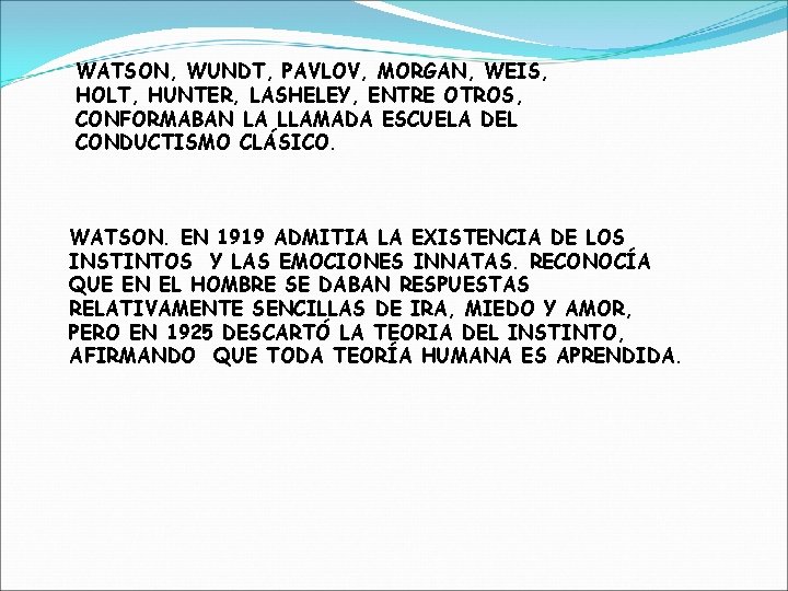 WATSON, WUNDT, PAVLOV, MORGAN, WEIS, HOLT, HUNTER, LASHELEY, ENTRE OTROS, CONFORMABAN LA LLAMADA ESCUELA