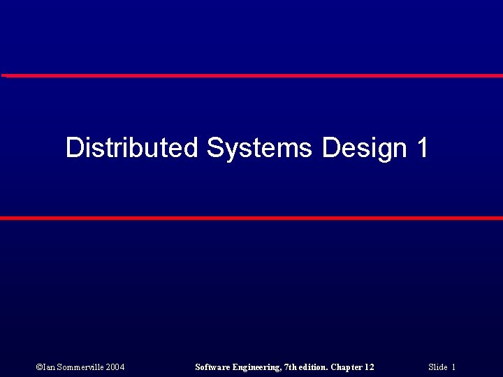 Distributed Systems Design 1 ©Ian Sommerville 2004 Software Engineering, 7 th edition. Chapter 12