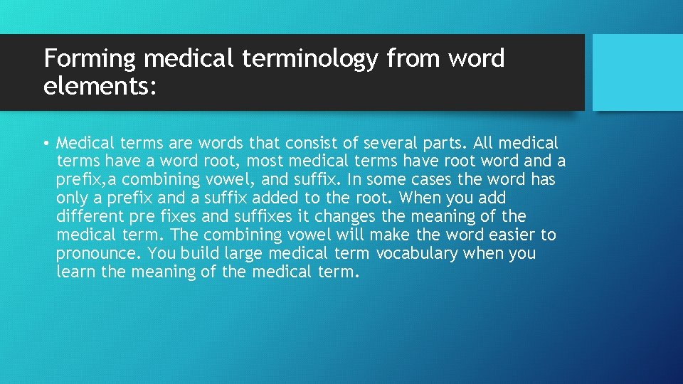 Forming medical terminology from word elements: • Medical terms are words that consist of