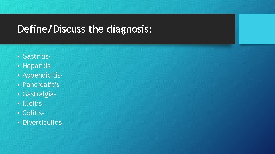 Define/Discuss the diagnosis: • • Gastritis. Hepatitis. Appendicitis. Pancreatitis Gastralgia. Illeitis. Colitis. Diverticulitis- 