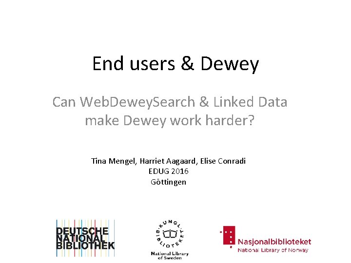 End users & Dewey Can Web. Dewey. Search & Linked Data make Dewey work