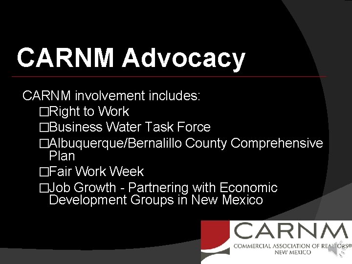 CARNM Advocacy CARNM involvement includes: �Right to Work �Business Water Task Force �Albuquerque/Bernalillo County