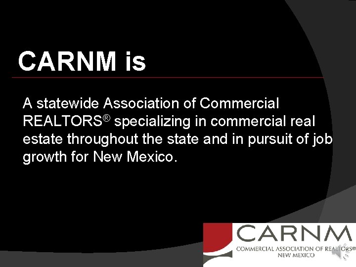 CARNM is A statewide Association of Commercial REALTORS® specializing in commercial real estate throughout