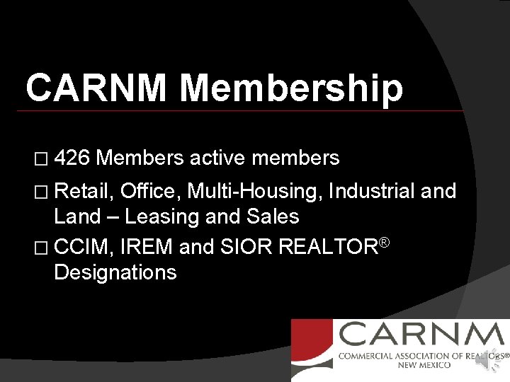 CARNM Membership � 426 Members active members � Retail, Office, Multi-Housing, Industrial and Land