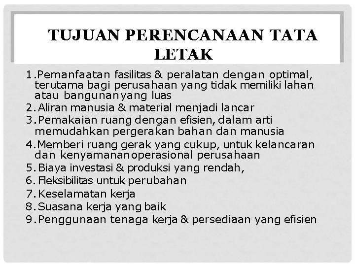 TUJUAN PERENCANAAN TATA LETAK 1. Pemanfaatan fasilitas & peralatan dengan optimal, terutama bagi perusahaan