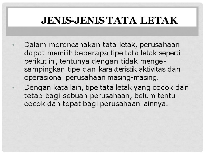 JENIS-JENIS TATA LETAK • • Dalam merencanakan tata letak, perusahaan dapat memilih beberapa tipe