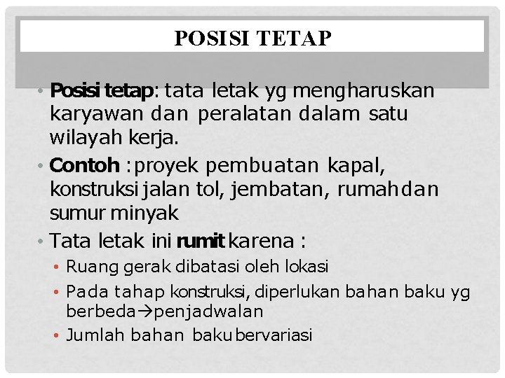 POSISI TETAP • Posisi tetap: tata letak yg mengharuskan karyawan dan peralatan dalam satu