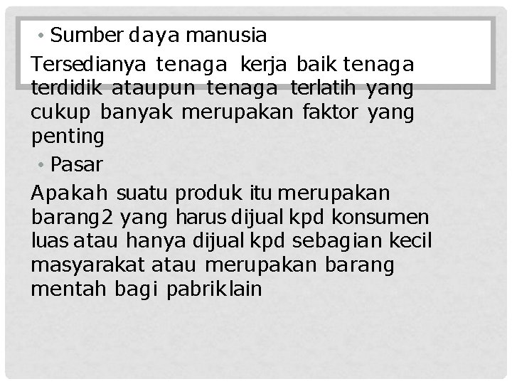  • Sumber daya manusia Tersedianya tenaga kerja baik tenaga terdidik ataupun tenaga terlatih