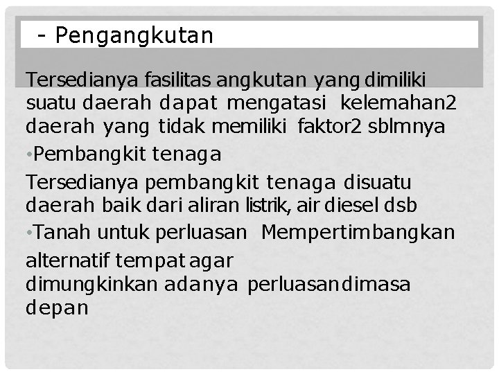 - Pengangkutan Tersedianya fasilitas angkutan yang dimiliki suatu daerah dapat mengatasi kelemahan 2 daerah