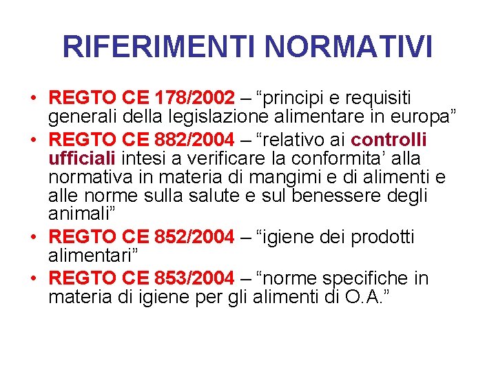 RIFERIMENTI NORMATIVI • REGTO CE 178/2002 – “principi e requisiti generali della legislazione alimentare