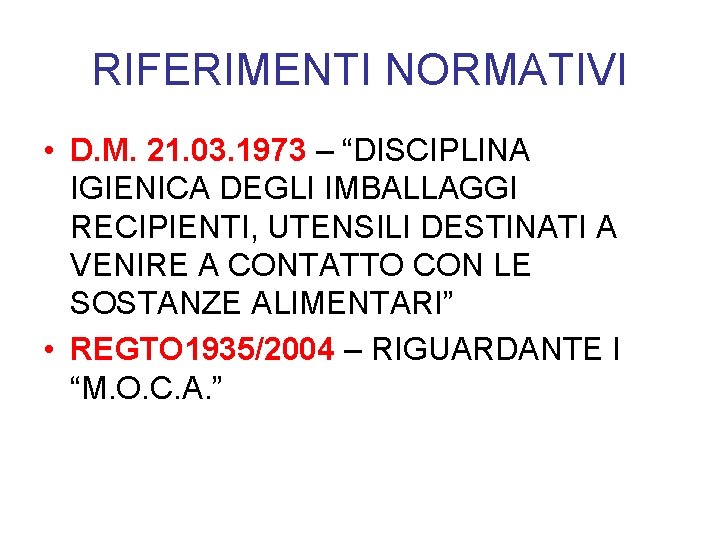 RIFERIMENTI NORMATIVI • D. M. 21. 03. 1973 – “DISCIPLINA IGIENICA DEGLI IMBALLAGGI RECIPIENTI,