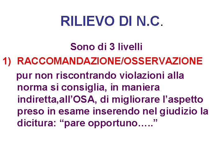 RILIEVO DI N. C. Sono di 3 livelli 1) RACCOMANDAZIONE/OSSERVAZIONE pur non riscontrando violazioni