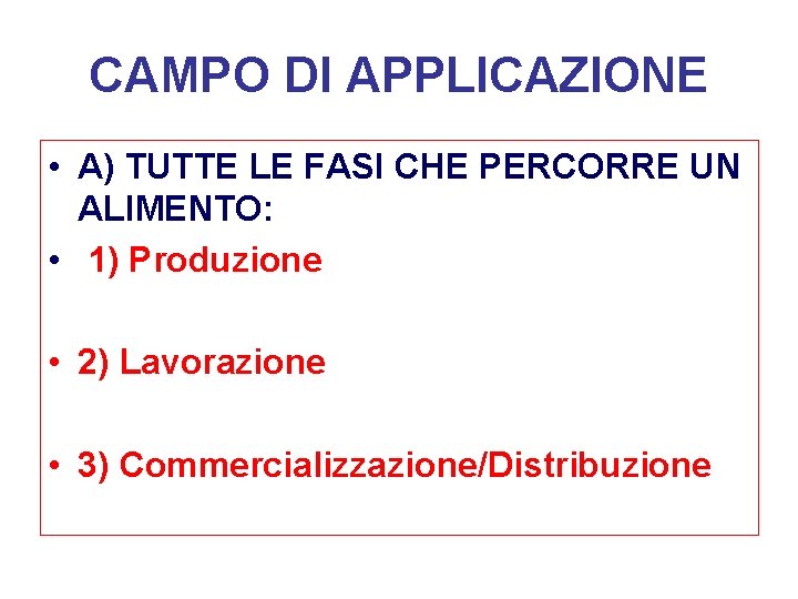 CAMPO DI APPLICAZIONE • A) TUTTE LE FASI CHE PERCORRE UN ALIMENTO: • 1)