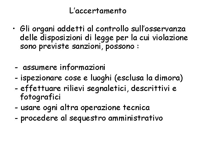 L’accertamento • Gli organi addetti al controllo sull’osservanza delle disposizioni di legge per la