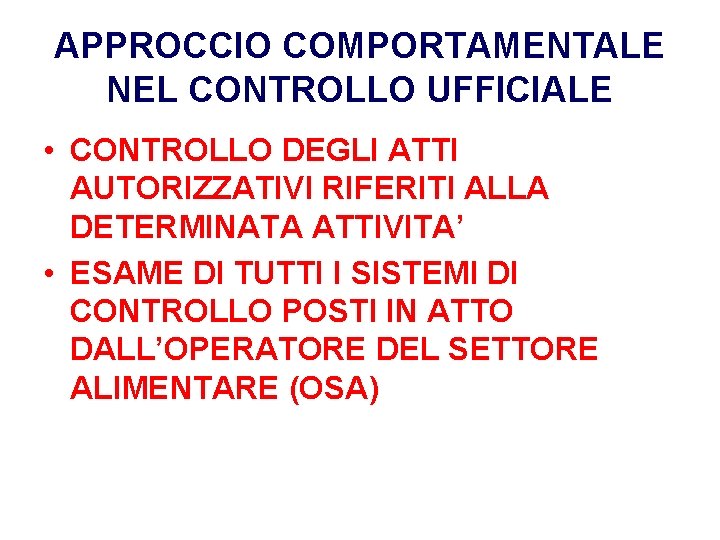 APPROCCIO COMPORTAMENTALE NEL CONTROLLO UFFICIALE • CONTROLLO DEGLI ATTI AUTORIZZATIVI RIFERITI ALLA DETERMINATA ATTIVITA’