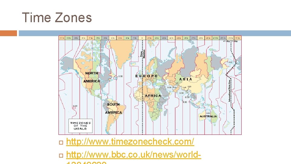 Time Zones http: //www. timezonecheck. com/ http: //www. bbc. co. uk/news/world 