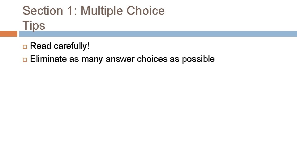 Section 1: Multiple Choice Tips Read carefully! Eliminate as many answer choices as possible