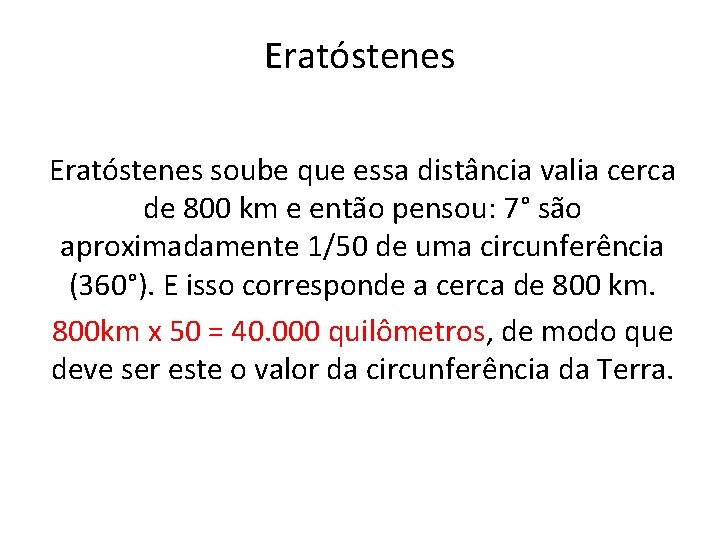 Eratóstenes soube que essa distância valia cerca de 800 km e então pensou: 7°