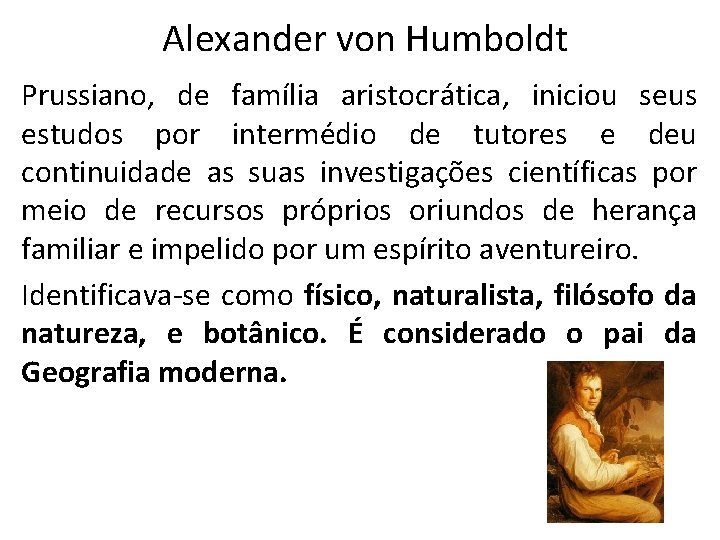 Alexander von Humboldt Prussiano, de família aristocrática, iniciou seus estudos por intermédio de tutores
