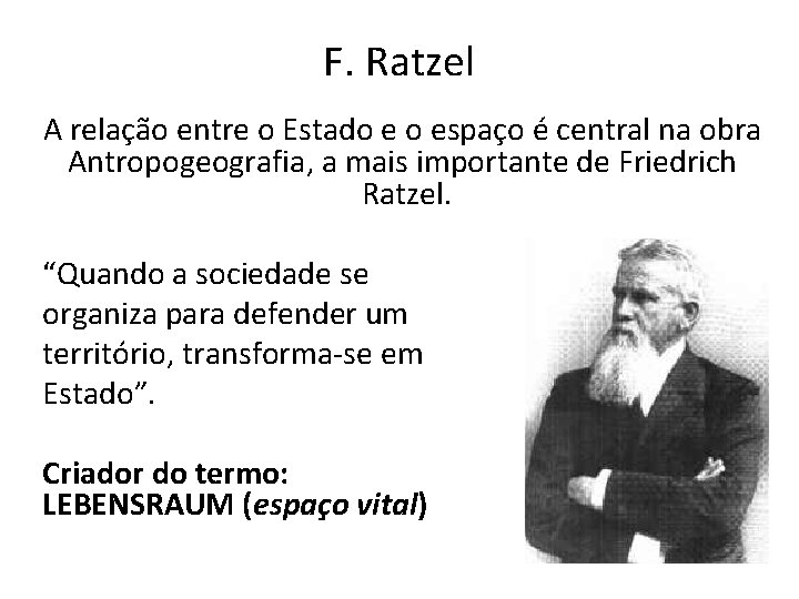 F. Ratzel A relação entre o Estado e o espaço é central na obra