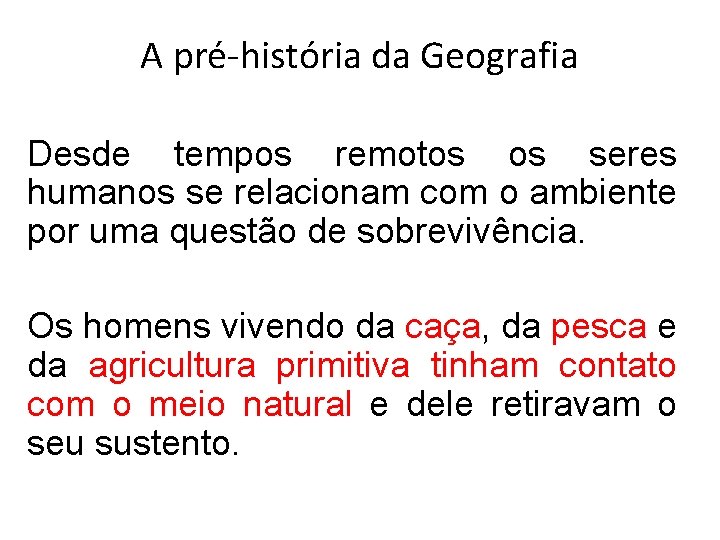 A pré-história da Geografia Desde tempos remotos os seres humanos se relacionam com o