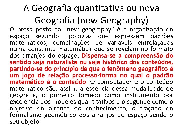 A Geografia quantitativa ou nova Geografia (new Geography) O pressuposto da “new geography” é