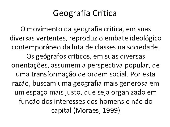 Geografia Crítica O movimento da geografia crítica, em suas diversas vertentes, reproduz o embate